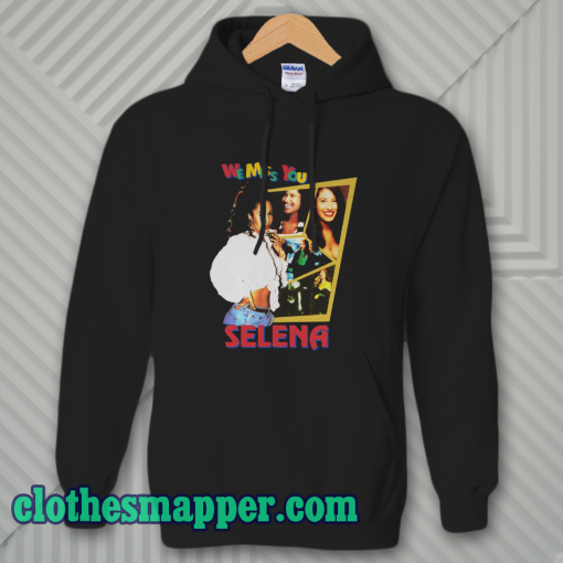 We Miss You Selena Hoodie