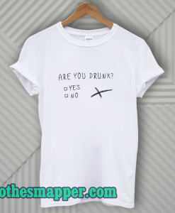 Are You Drunk T-Shirt