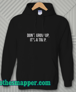 Don't Grow Up Hoodie