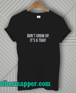 Don't Grow Up T-Shirt