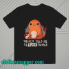 Charmander Voices Told Me To Burn Things T- Shirt