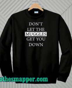 Dont Let The Muggles Sweatshirt