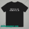 First Of All No Funny Quote T Shirt