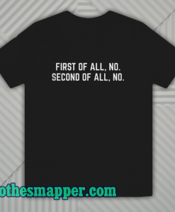 First Of All No Funny Quote T Shirt