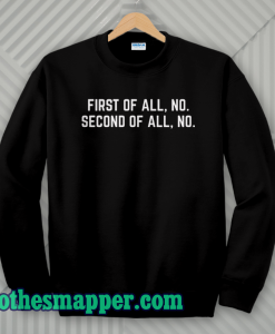 First Of All No Funny Quote Sweatshirt