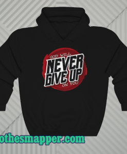 God Will Never Give Up on You Hoodie