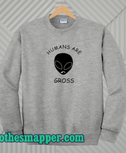 Humans-Are-Alien-Gross-Sweatshirt