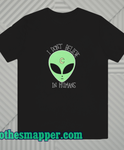 I-Don't-Believe-In-Human-T Shirt