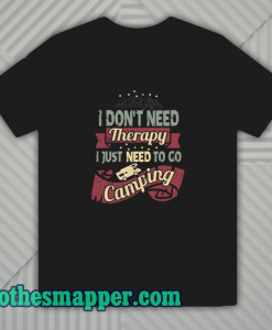 I Don’t Need Therapy Need to Go Camping Unisex T-Shirt