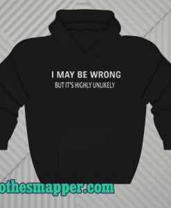 I MAY BE WRONG Unisex Hoodie