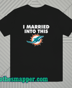 I married into this Miami Dolphins t shirt