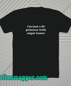 I'm-Just-A-Lil-Princess-With-Anger-T SHIRT