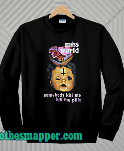 Miss World Somebody Kill Me Please Sweatshirt