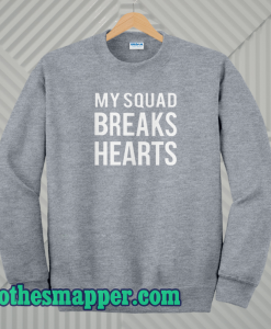 My Squad Breaks Hearts Sweatshirt