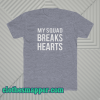 My Squad Breaks Hearts Tshirt