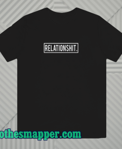 Relationshit-T Shirt
