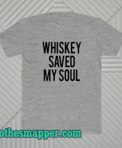 Whiskey Saved My Soul T-Shirt