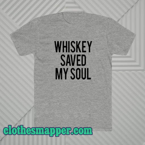 Whiskey Saved My Soul T-Shirt