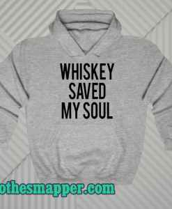 Whiskey Saved My Soul hoodie