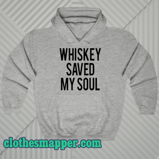 Whiskey Saved My Soul hoodie