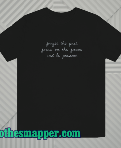 forget the past t-shirt