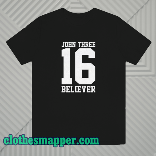 john three 16 believer t-shirt