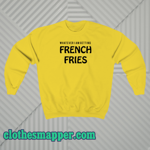 whatever french fries sweatshirt