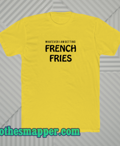 whatever french fries tshirt