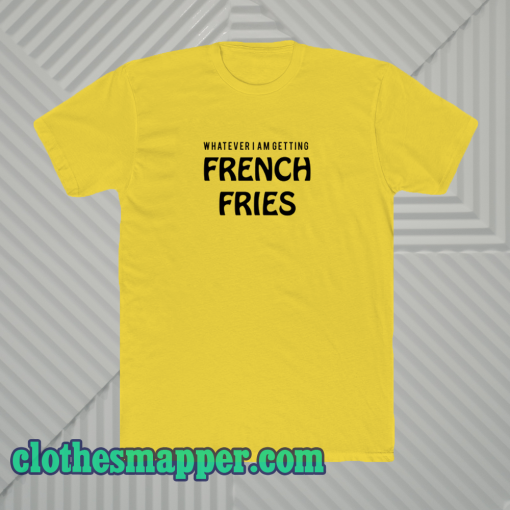 whatever french fries tshirt