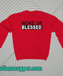 woke up blessed sweatshirt
