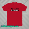 woke up blessed t shirt