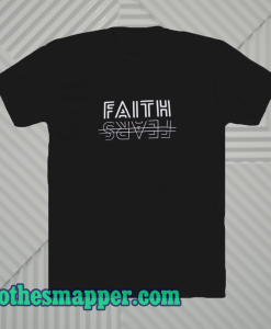 FAITH fear t-shirt