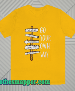 Go your own way t-shirt