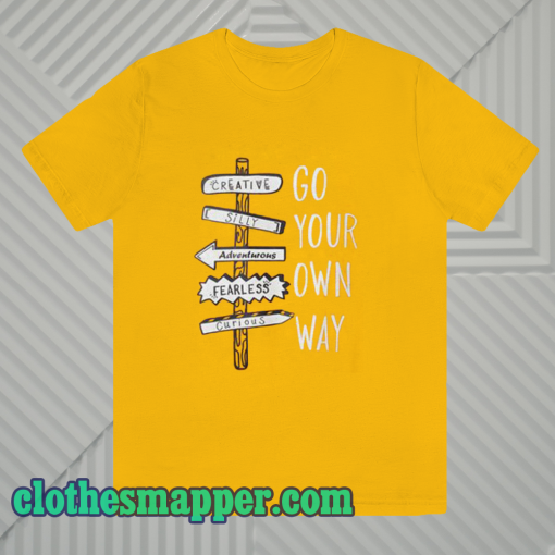 Go your own way t-shirt