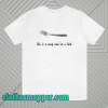 Life is a soup and I'm a fork T-shirt