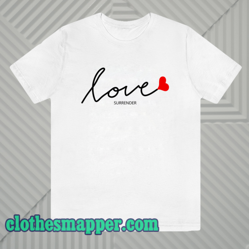 Love surrender t-shirt Unisex adult tshirt