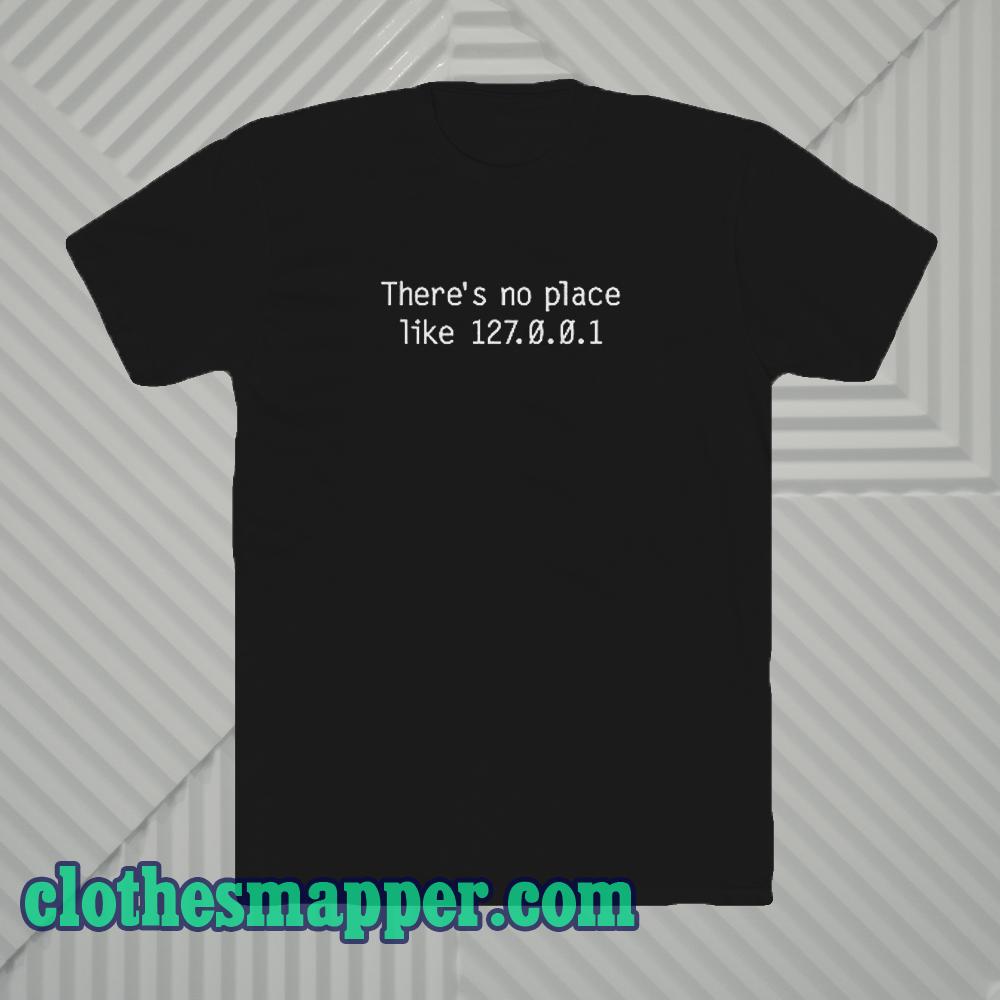 There is no place T-Shirts