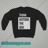 Think Outside The Box sweatshirt