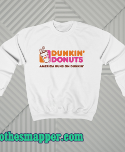 Dunkin donuts america runs on dunkin Sweatshirt