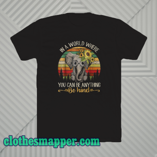 Elephant in a world where you TSHIRT