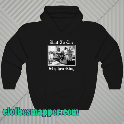 Hail to the Stephen King Hoodie