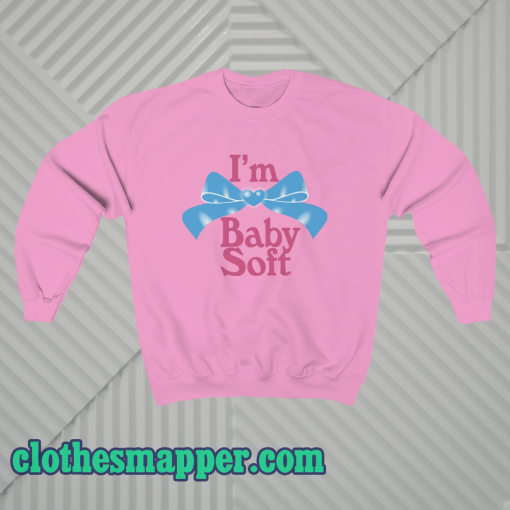 I'm Baby Soft Sweatshirt