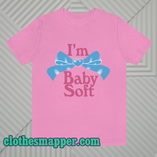 I'm Baby Soft T-Shirt