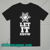 LET IT SNOW T Shirt