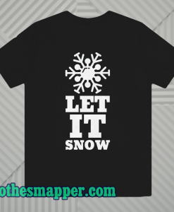 LET IT SNOW T Shirt