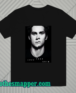 Lose Your Mind Dylan O'brien T-shirt