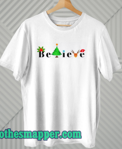 Believe Christmas T Shirt