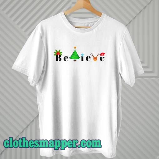 Believe Christmas T Shirt