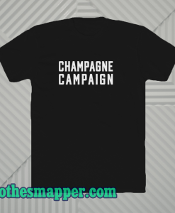 Champagne Campaign T Shirt