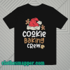 Cookie Baking Crew T Shirt